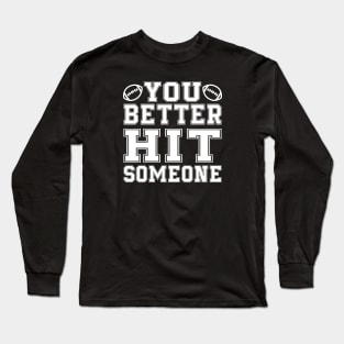 You Better Hit Someone Football Mom Dad Long Sleeve T-Shirt